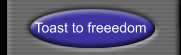 Toast to freeedom
